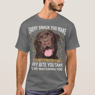 Every Snack You Make Funny Chocolate Lab Dog Mum,  T-Shirt