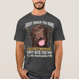 Every Snack You Make Funny Chocolate Lab Dog Mum,  T-Shirt