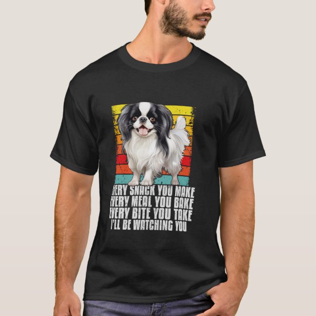 Every snack you make funny Japanese Chin owner dog T-Shirt (Front)