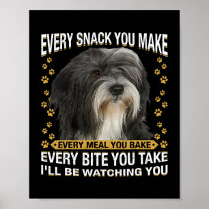 Every Snack You Make Funny Tibetan Terrier Dog Mom Poster