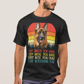Every Snack You Make German Shepherd Dog Dog Mum D T-Shirt