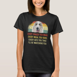 Every Snack You Make Great Pyrenees Dog Mum Dog Da T-Shirt