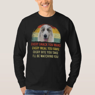 Every Snack You Make Great Pyrenees Dog Mum Dog Da T-Shirt