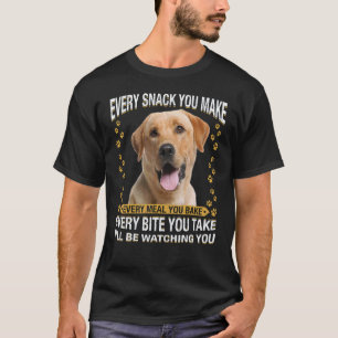 Every Snack You Make Labrador Retriever Dog Mum D T-Shirt