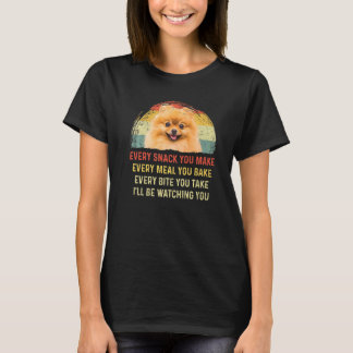 Every Snack You Make Pomeranian Dog Mum Dog Dad Re T-Shirt