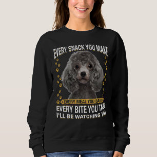 Every Snack You Make  Poodle Dog Mum Dog Dad Sweatshirt