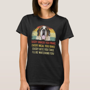 Every Snack You Make St Bernard Dog Mom Dog Dad Re T-Shirt