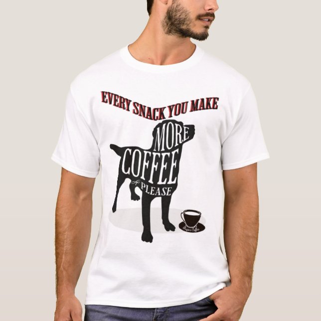 Every Snack You Make T-Shirt (Front)