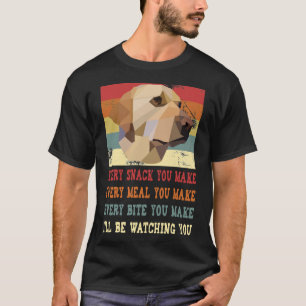 Every Snack You Make Yellow Labrador Dog T-Shirt