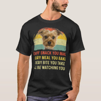 Every Snack You Make Yorkie Dog Mom Dog Dad gift  T-Shirt