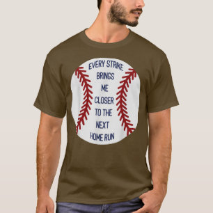 Every strike brings me closer to the net home run T-Shirt