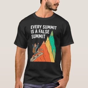 Every Summit is a False Summit Funny Hiking Lover T-Shirt