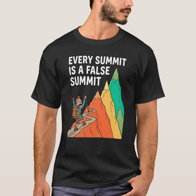 Every Summit is a False Summit Funny Hiking Lover T-Shirt (Front)