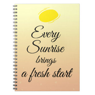 Every sunshine brings a fresh start notebook