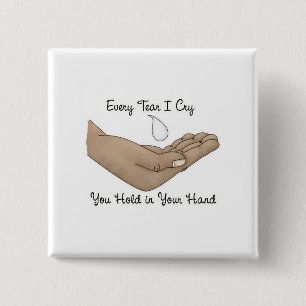 Every Tear I Cry You Hold in Your Hand 15 Cm Square Badge