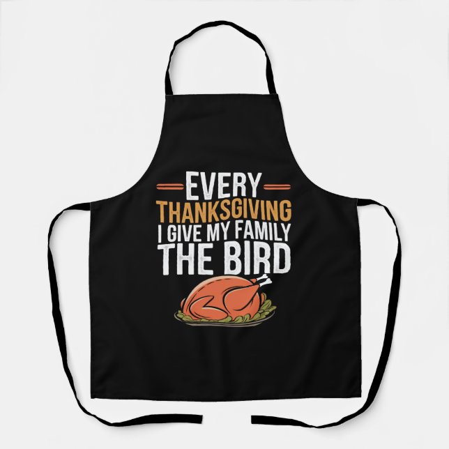  Every Thanksgiving I Give My Family The Bird  Apron (Front)
