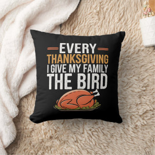  Every Thanksgiving I Give My Family The Bird  Cushion
