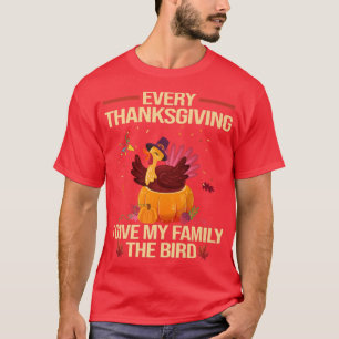 Every Thanksgiving I Give My Family The Bird Funny T-Shirt