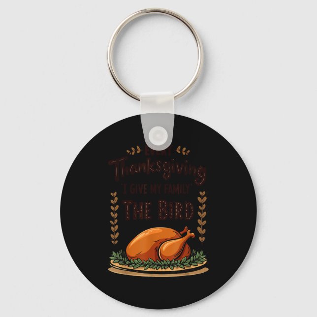 Every Thanksgiving I Give My Family The Bird  Key Ring (Front)