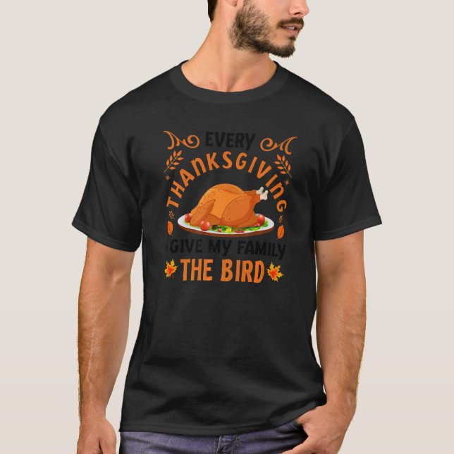 Every Thanksgiving I Give My Family The Bird Leg D T-Shirt (Front)