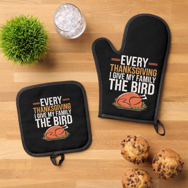  Every Thanksgiving I Give My Family The Bird  Oven Mitt & Pot Holder Set (Top Down)