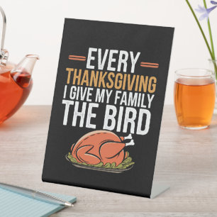  Every Thanksgiving I Give My Family The Bird  Pedestal Sign