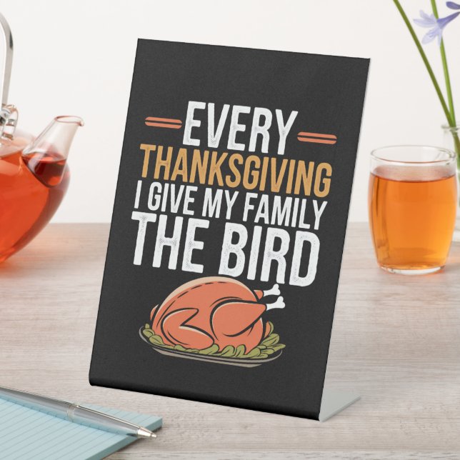  Every Thanksgiving I Give My Family The Bird  Pedestal Sign (In SItu)