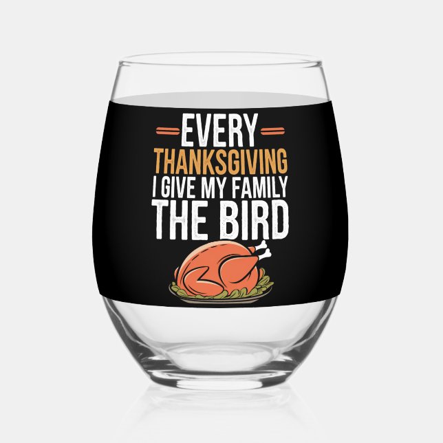  Every Thanksgiving I Give My Family The Bird  Stemless Wine Glass (Front)