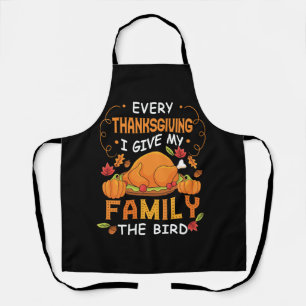 Every Thanksgiving I Give My Family The Bird Turke Apron