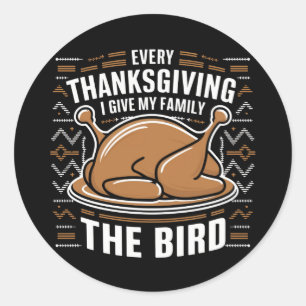 Every Thanksgiving I Give My Family The Bird Ugly Classic Round Sticker