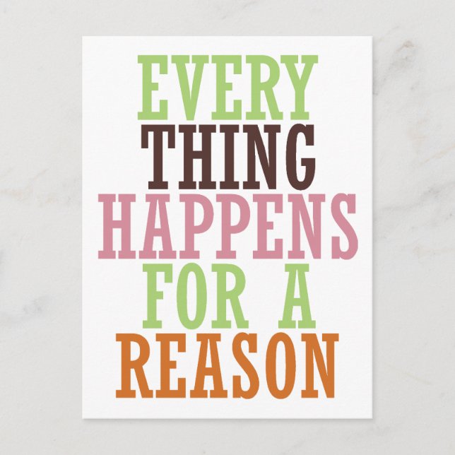 Every Thing Happens For A Reason Postcard (Front)
