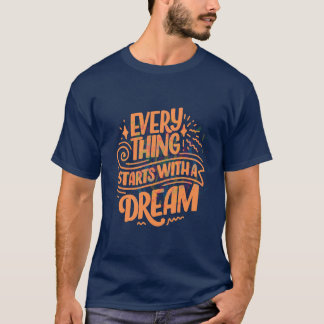 "Every Thing Starts With a Dream " Text Typography T-Shirt