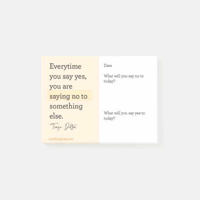 Every time you say YES to something, you are sayin Post-it Notes (Front)