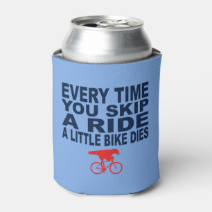 Every Time You Skip A Ride A Little Bike Dies Can Cooler