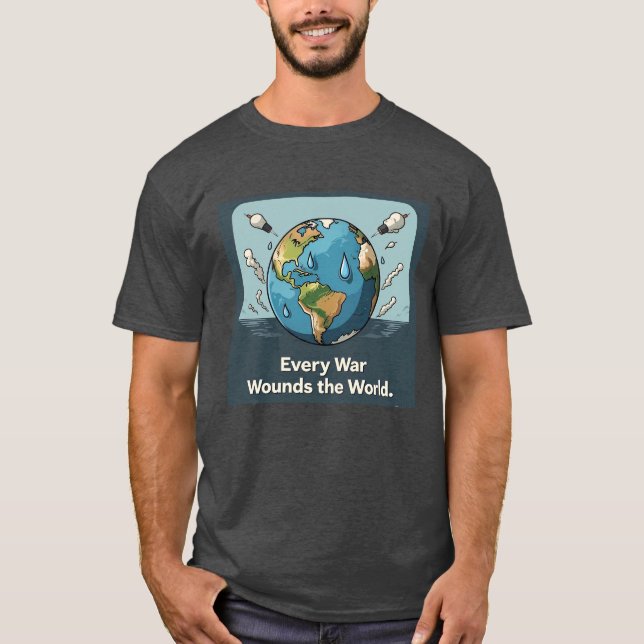 Every War Wounds The World  T-Shirt (Front)