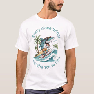 Every wave brings a new chance to rise T-Shirt