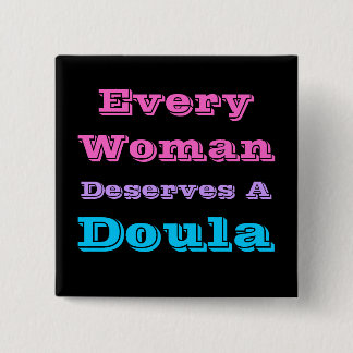 "Every Woman Deserves a Doula" Button