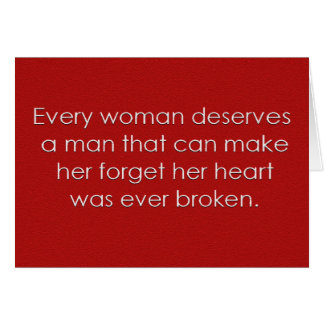 EVERY WOMAN DESERVES A MAN WHO MAKES HER FORGET HE