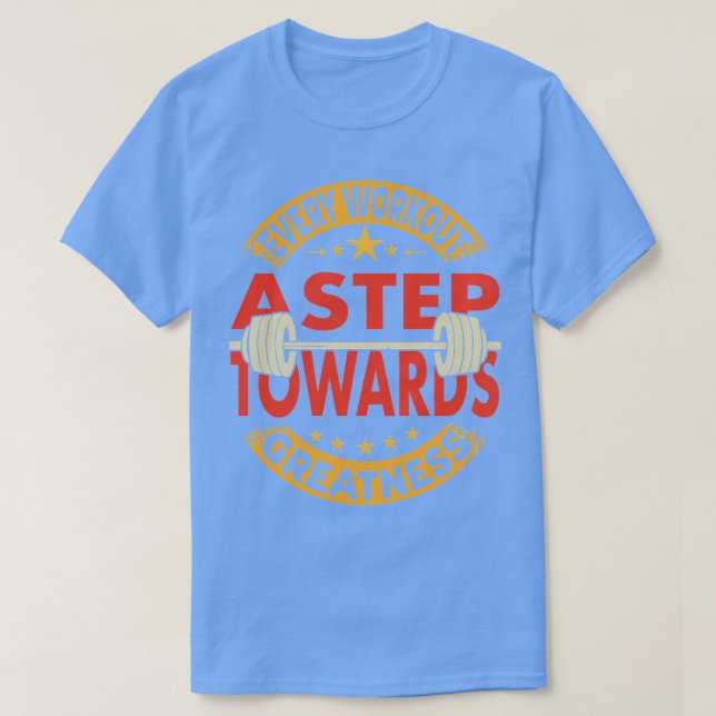 every workout a step towards greatness 1 T-Shirt (Design Front)