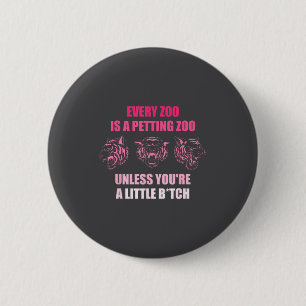 Every Zoo Is A Petting Zoo Unless You're A Little 6 Cm Round Badge