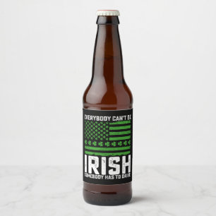 Everybody Can't Be Irish Somebody Has To Drive Beer Bottle Label