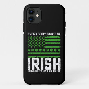 Everybody Can't Be Irish Somebody Has To Drive iPhone 11 Case