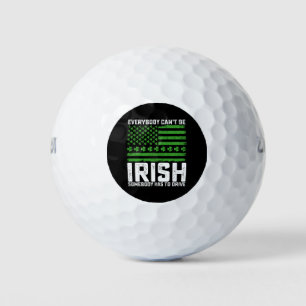 Everybody Can't Be Irish Somebody Has To Drive Golf Balls