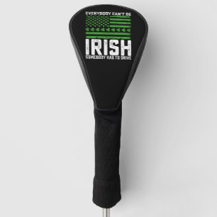 Everybody Can't Be Irish Somebody Has To Drive Golf Head Cover