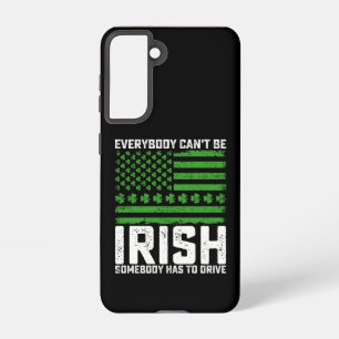 Everybody Can't Be Irish Somebody Has To Drive Samsung Galaxy Case