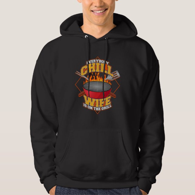 Everybody Chill Wife is On The Grill Quote Wife Gr Hoodie (Front)