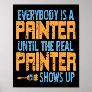 Everybody Claims Painter Status Until The Real One Poster