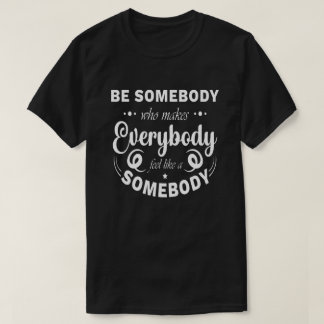 Everybody Feel Like A Somebody Typography T-Shirt