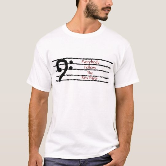 Everybody Follows the Bass Player T-Shirt