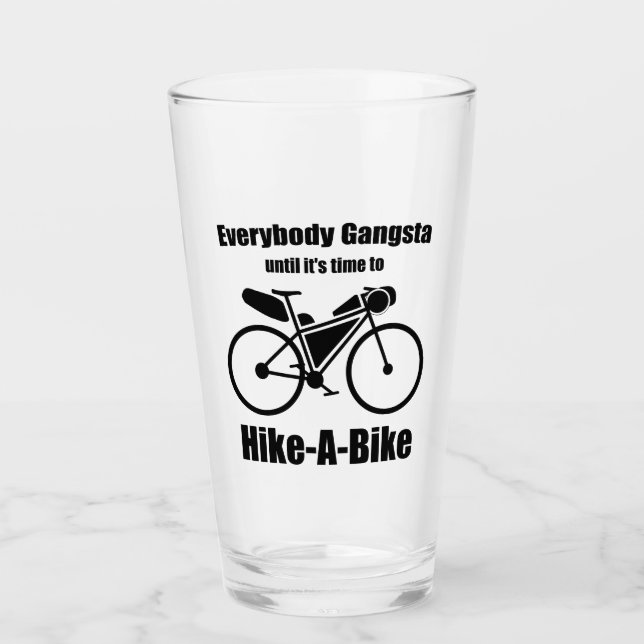 Everybody Gangsta Until It's Time To Hike-A-Bike Glass (Front)
